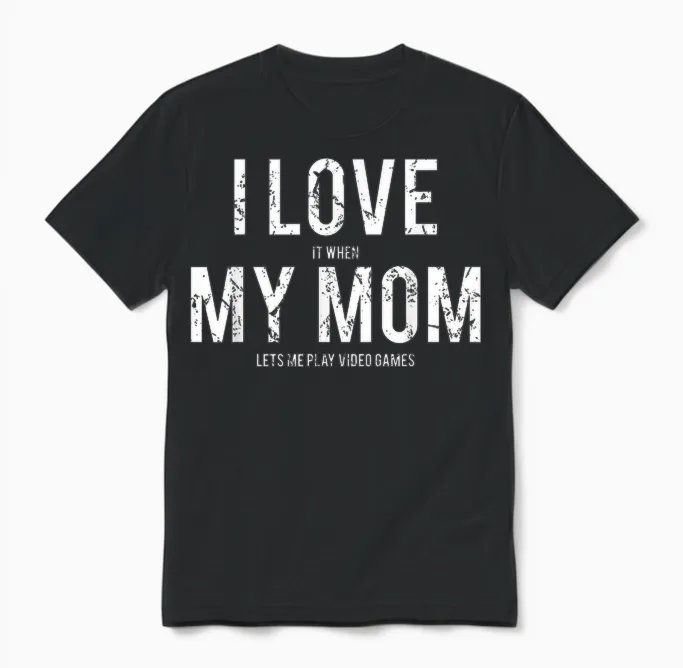 I Love My Mom T Shirt Funny Sarcastic Video Games Gift Unisex T-Shirt in Black