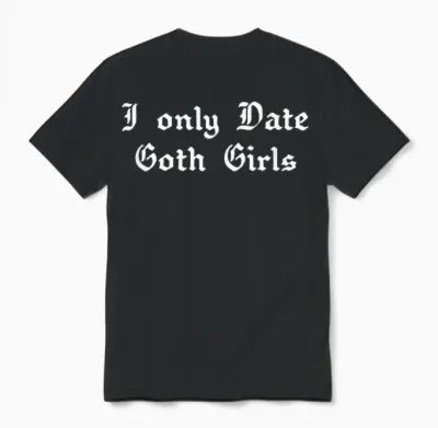 I Only Date Goth Girls Unisex T-Shirt - Black