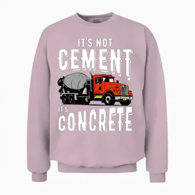Not Cement It's Concrete Funny Concrete Mixer Unisex Sweatshirt - Light Pink