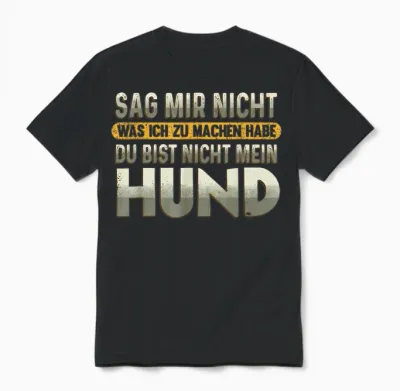 Sag Mir Nicht Was Ich Zu Machen Habe Du Bist Nicht Mein Hund Unisex T-Shirt - Black