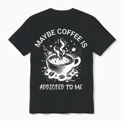 Maybe Coffee Is Addicted to Me Unisex T-Shirt - Black