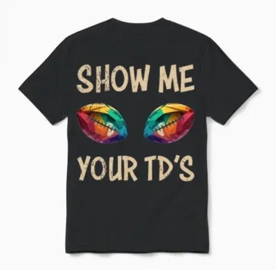 Football Saying Show Me Your Td's Unisex T-Shirt - Black