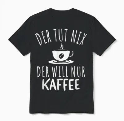 Men's T-Shirt with German Text "der Tut Nix Der Will Nur Kaffee [german Unisex T-Shirt - Black
