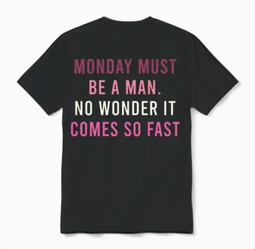 Monday Must Be a Man No Wonder It Comes So Fast Unisex T-Shirt in Black