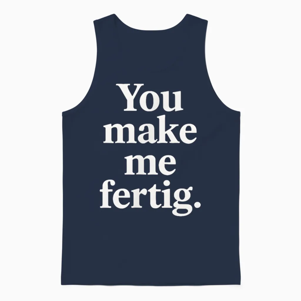 You Make Me Fertig Spruch Deutsch Englisch Geschenkidee Unisex Tank Top in Navy