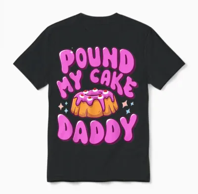 Inappropriate Pound My Cake Daddy Embarrassing Adult Humor Unisex T-Shirt - Black
