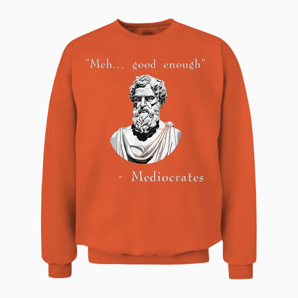 Funny History Meme | Good Enough | Philosopher Mediocrates Unisex Sweatshirt in Orange