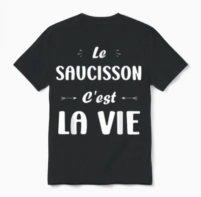 Funny Quote Le Saucisson C'est La Vie Humour Saucisson Unisex T-Shirt - Black