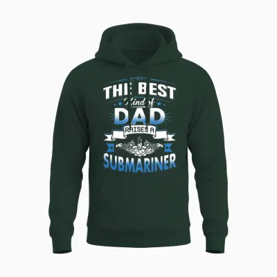 Submariner - Best Kind of Dad Raises a Submarine Unisex Hoodie - Forest