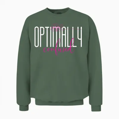 Optimally Confused Shirt for Adorably Confused You Unisex Sweatshirt - Military Green