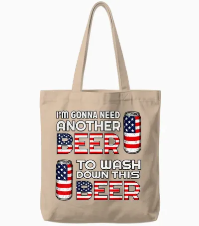 I'm Gonna Need Another Beer to Wash Down This Beer 4th July Tote Bags - Natural
