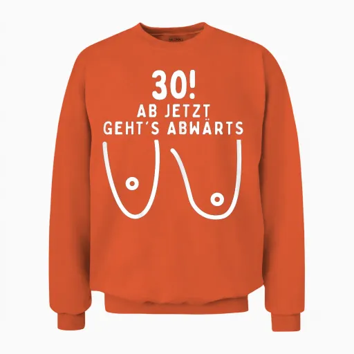 30 Years Woman, Ab Jetzt Geht´s Abwärts, 30th Birthday Women's T-Shirt, Black Unisex Sweatshirt - Orange