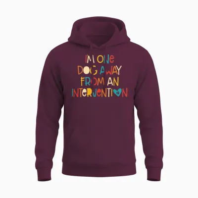 I’m One Dog Away from an Intervvention Unisex Hoodie - Maroon