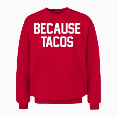 Because Tacos - Funny Tacos Unisex Sweatshirt - Red