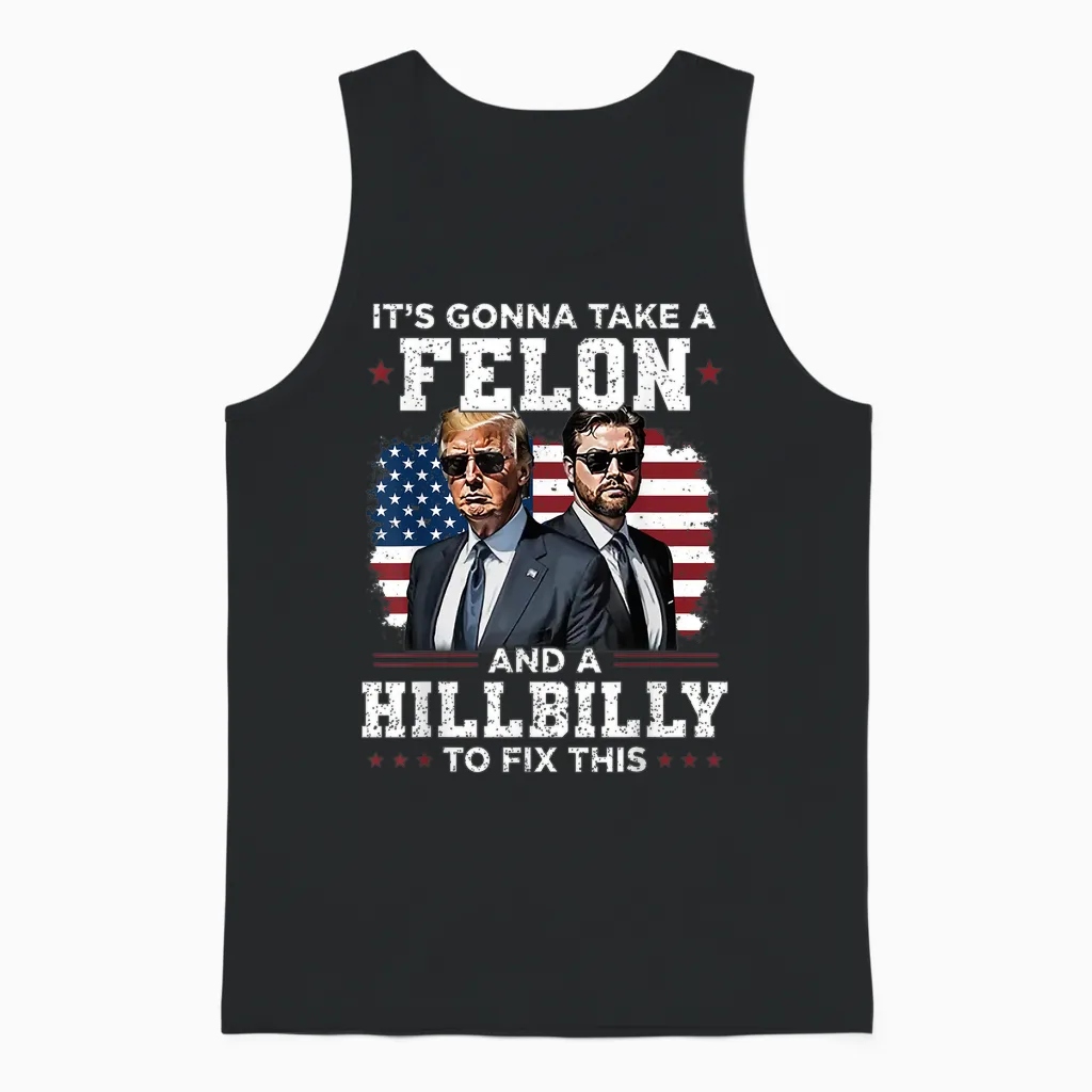 Trump Vance It's Gonna Take a Felon and a Hillbilly to Fix Unisex Tank Top in Black