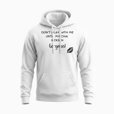 Dont Play with Me Unitl My Chai Kicks in Gorgeo Unisex Hoodie - White