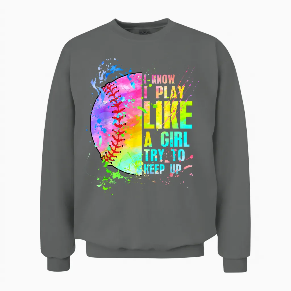 I Know I Play Like a Girl Try to Keep Up Softball Unisex Sweatshirt in Graphite Heather