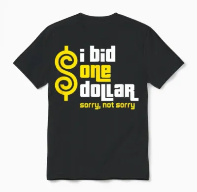 Price Is Right - I Bid One Dollar. Sorry, Not Sorry! Unisex T-Shirt - Black