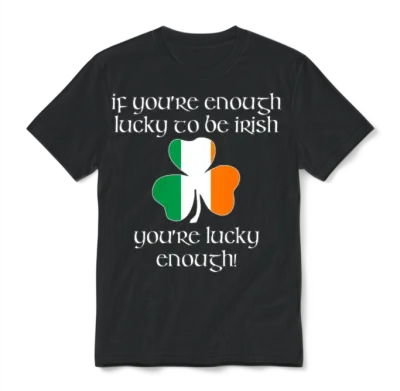 Enough Lucky to Be Irish - You're Lucky Enough Unisex T-Shirt - Black
