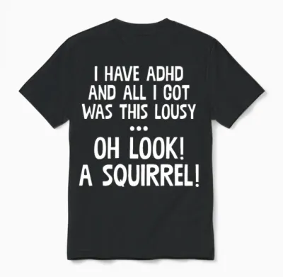 I Have Adhd & All Got Was This Lousy Unisex T-Shirt - Black