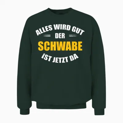 Alles Wird Gut, Der Schwabe Ist Jetzt Da! Unisex Sweatshirt - Forest