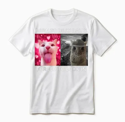Born to Dilly Dally Forced to Lock in Funny Meme Cute Cat Unisex T-Shirt - White