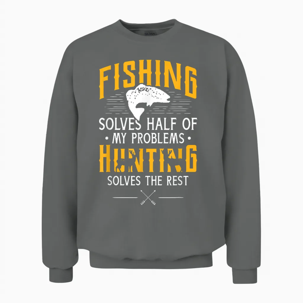 Fishing & Hunting Solve My Problems - Funny Gift Unisex Sweatshirt in Graphite Heather