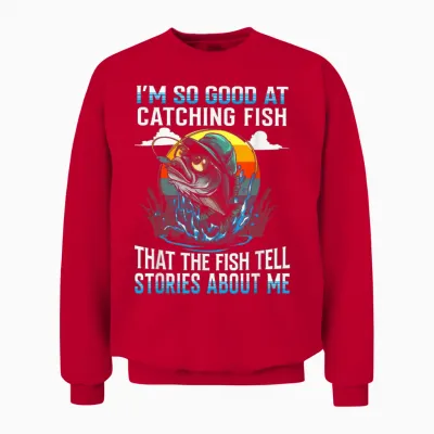 I'm So Good at Catching Fish That the Fish Tell Stories Unisex Sweatshirt - Red