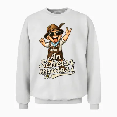 An Scheiss Muaß I Freistaat Bayern Bayrisch Bairisch Dialekt Unisex Sweatshirt - White