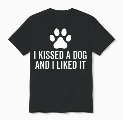 I Kissed a Dog and I Liked It Unisex T-Shirt - Black