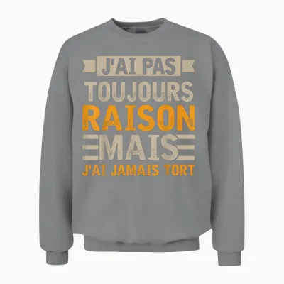 Funny Gift Funny Man Phrase Je Ai Pas Toujours Raison T-Shirt, Black, S Unisex Sweatshirt - Sport Grey