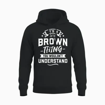 It's a Brown Thing You Wouldn't Understand Unisex Hoodie - Black