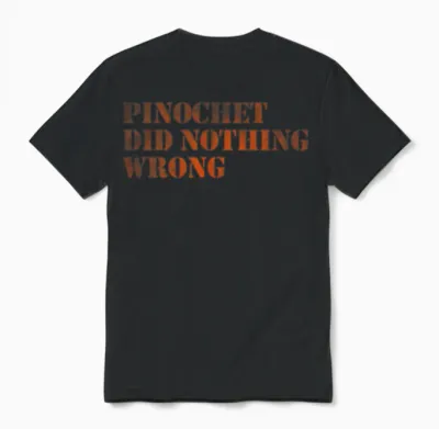 Pinochet Did Nothing Wrong Unisex T-Shirt - Black