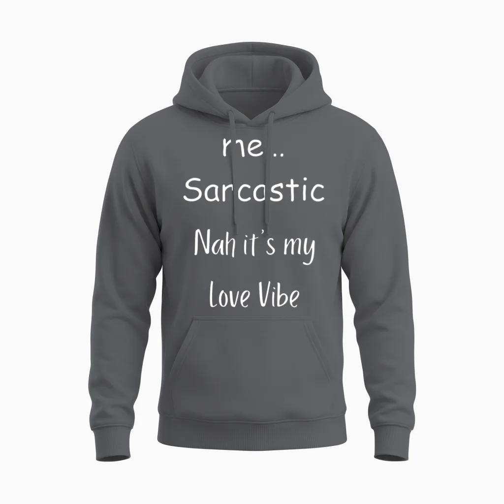 Me… Sarcastic Nah It’s My Love Vibe Unisex Hoodie in Charcoal