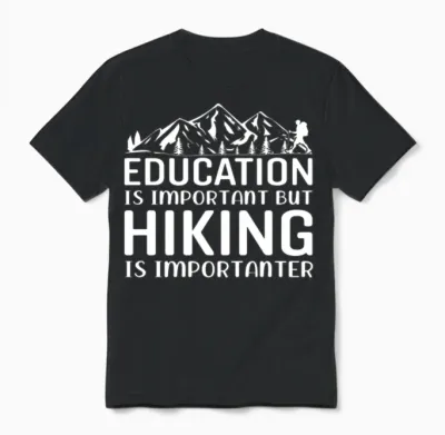 Education Is Important but Hiking Is Importanter Unisex T-Shirt - Black