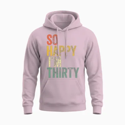 So Happy I'm Thirty, Funny 30th Birthday Unisex Hoodie - Light Pink