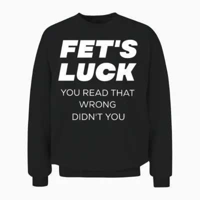 Fet's Luck Funny Language Twisting Prank. Unisex Sweatshirt - Black