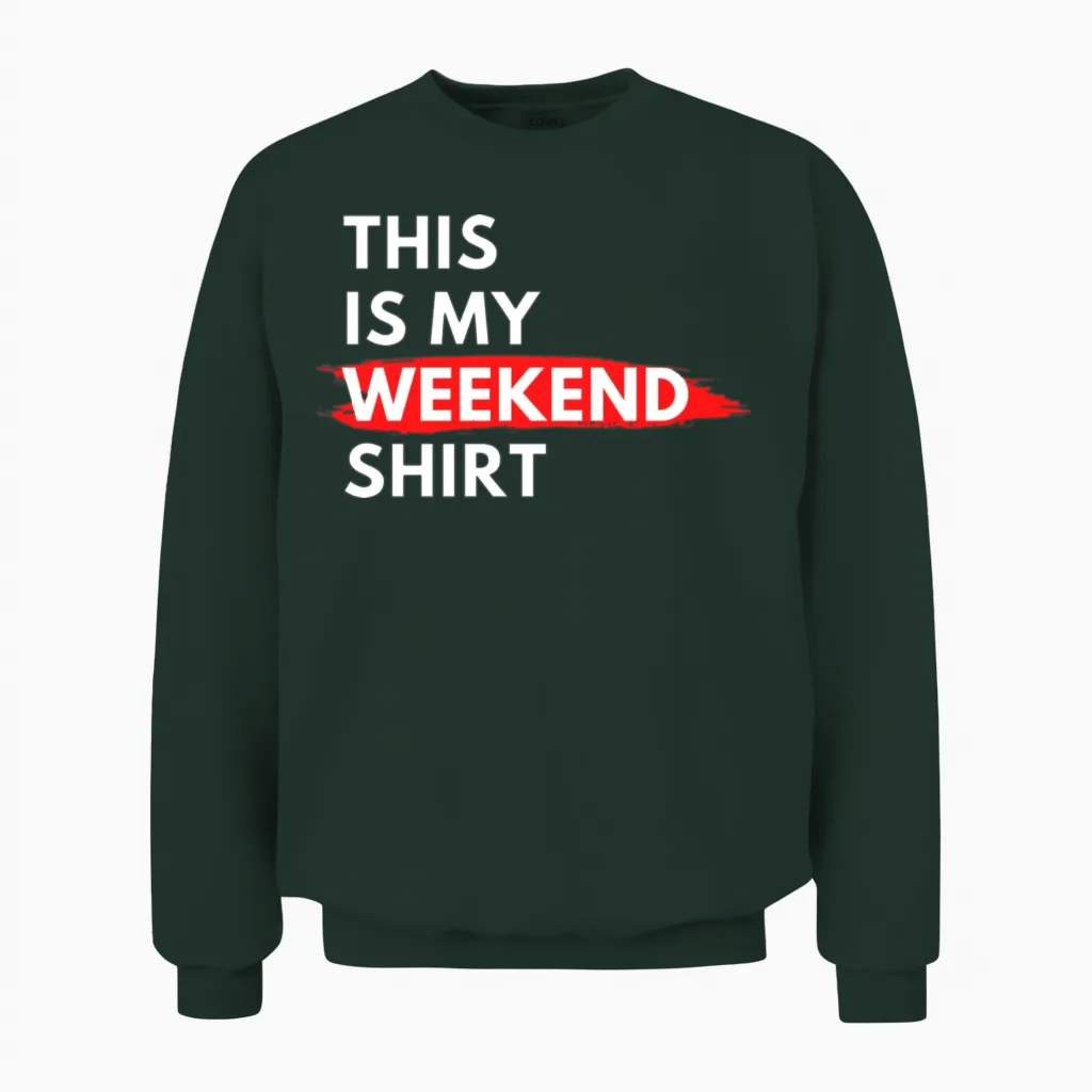 This Is My Weekend Shirt Funny Unisex Sweatshirt in Forest