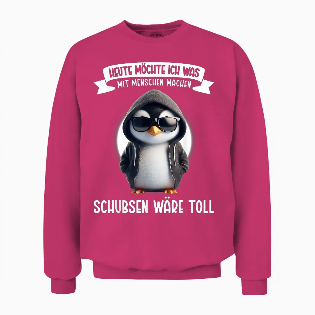 Heute Möchte Ich Was Mit Menschen Machen Schubsen Wäre Toll Unisex Sweatshirt in Heliconia