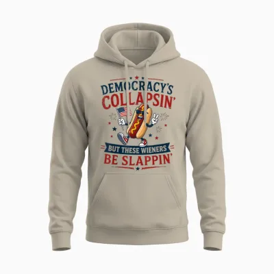 Democracy's Collapsing but These Wieners Be Slappin' Unisex Hoodie - Sand