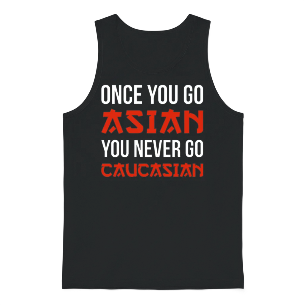 Once You Go Asian You Never Go Caucasian Funny Pun Unisex Tank Top - Black