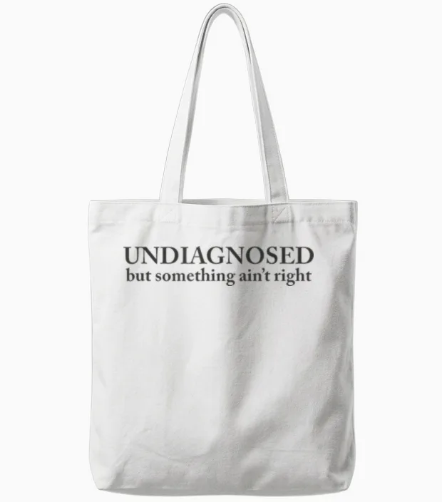 Undiagnosed but Something Ain't Right Tote Bags in White