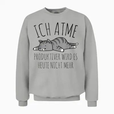 Spruch: Ich Atme. Produktiver Wird Es Heute Nicht Mehr Katze Unisex Sweatshirt - Ash