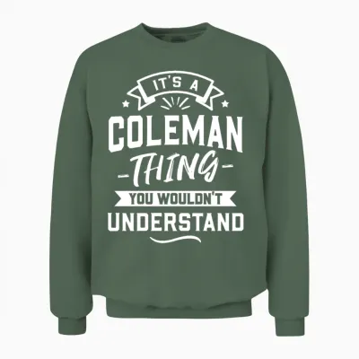 It's a Coleman Thing You Wouldn't Understand Unisex Sweatshirt - Military Green