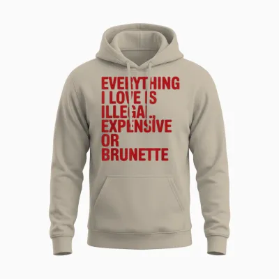 Everything I Love Is Illegal Expensive Gold Brunette Men Unisex Hoodie - Sand