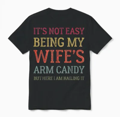 It's Not Easy Being My Wife's Arm Candy Retro Funny Husband Unisex T-Shirt - Black