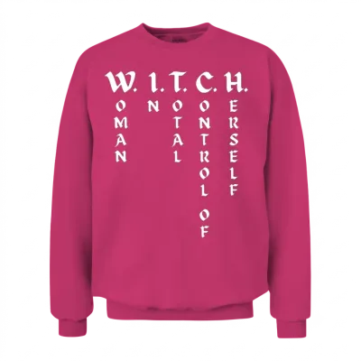 W.i.t.c.h. Woman in Total Control of Herself Unisex Sweatshirt - Heliconia