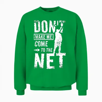Don't Make Me Come to the Pickleball Net Unisex Sweatshirt - Irish Green
