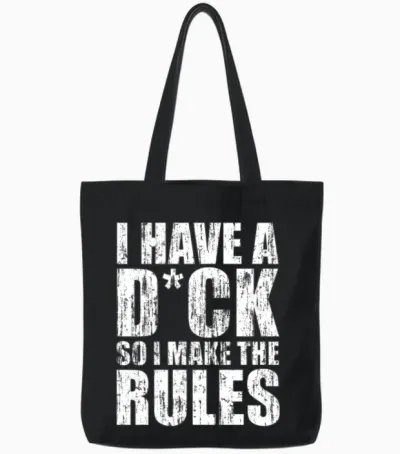 I Have a Dick So I Make the Rules Tote Bags - Black