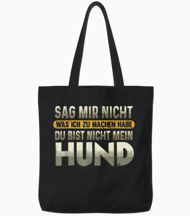 Sag Mir Nicht Was Ich Zu Machen Habe Du Bist Nicht Mein Hund Tote Bags in Black
